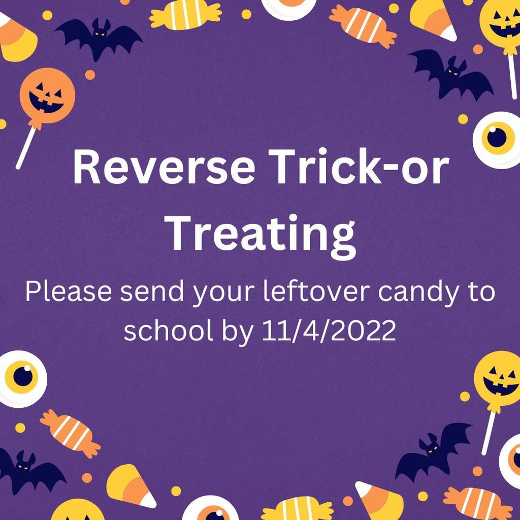 Reverse Trick or Treating Please send your leftover candy to school by 11/4/2022