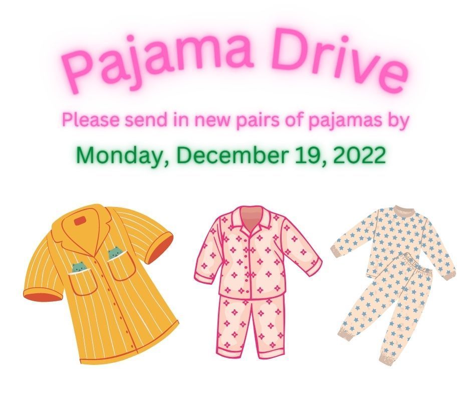 Pajama Drive Please send in new pairs of pajamas by Monday, December 19 2022