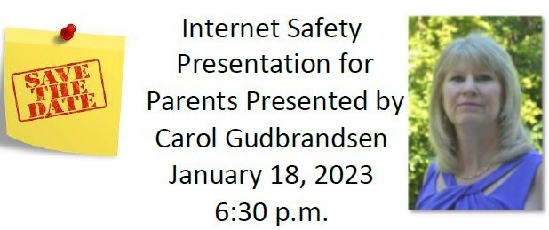 Save the Date: Internet Safety Presentation for parents presented by Carol Gudbrandsen January 18, 2023 @ 6:30 p.m.