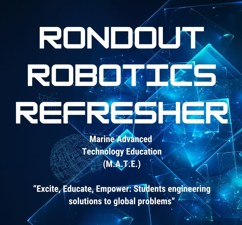 Rondout Robotics Refresher - Marine Advanced Technology Education (M.A.T.E) "Excite, Educate, Empower: Students engineering solutions to global problems"