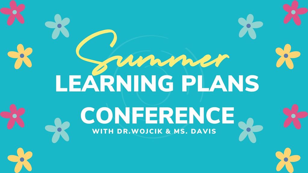 Summer Learning Plans Conference with Dr. Wojcik & Ms. Davis